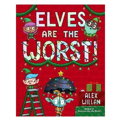 Elves Are the Worst! - Willan, Alex