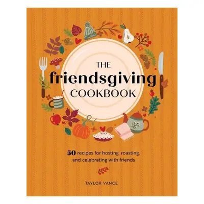 Friendsgiving Cookbook - Vance, Taylor