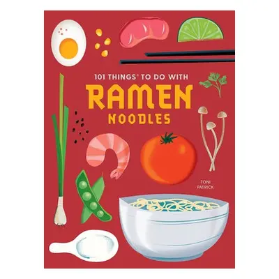 101 Things to do with Ramen Noodles, new edition - Patrick, Toni