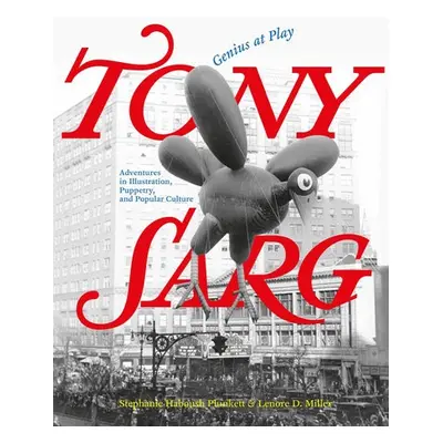 Tony Sarg: Genius at Play - Miller, Lenore D. a Haboush Plunkett, Stephanie