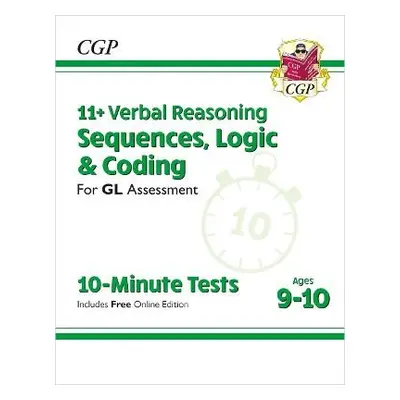 11+ GL 10-Minute Tests: Verbal Reasoning Sequences, Logic a Coding - Ages 9-10 (with Onl Ed) - C