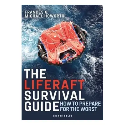 Liferaft Survival Guide - Howorth, Michael a Howorth, Frances