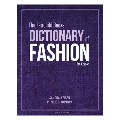 Fairchild Books Dictionary of Fashion - Keiser, Sandra (Mount Mary University, USA) a Tortora, P