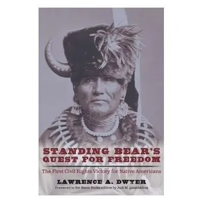 Standing Bear's Quest for Freedom - Dwyer, Lawrence A.