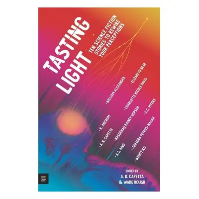 Tasting Light: Ten Science Fiction Stories to Rewire Your Perceptions