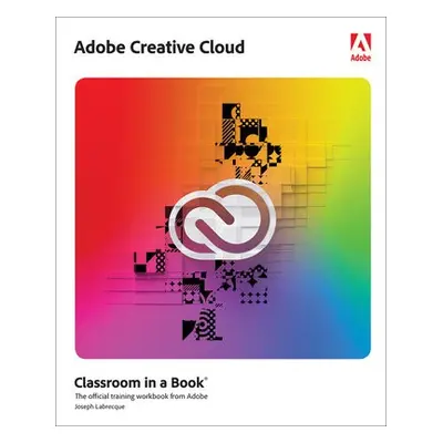 Adobe Creative Cloud Classroom in a Book - Labrecque, Joseph