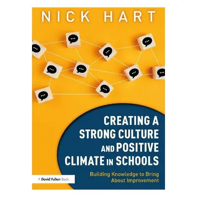 Creating a Strong Culture and Positive Climate in Schools - Hart, Nick