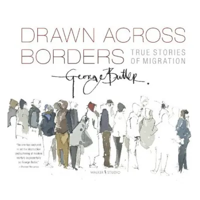 Drawn Across Borders: True Stories of Migration - Butler, George