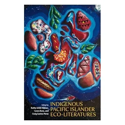 Indigenous Pacific Islander Eco-Literatures - Perez, Craig Santos