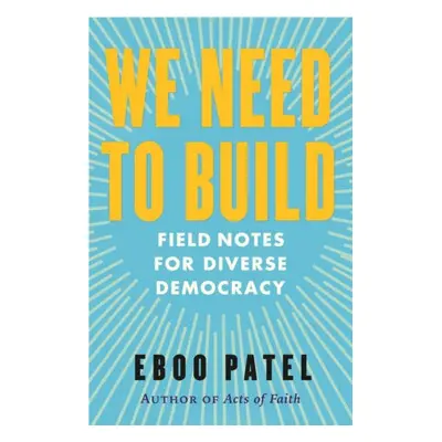 We Need To Build - Patel, Eboo