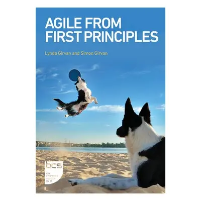 Agile From First Principles - Girvan, Lynda a Girvan, Simon