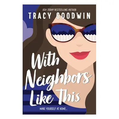 With Neighbors Like This - Goodwin, Tracy