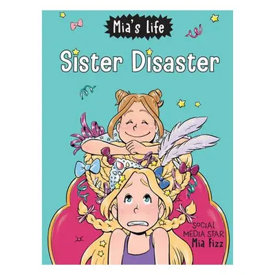 Mia's Life: Sister Disaster! - Fizz, Mia