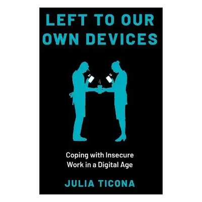 Left to Our Own Devices - Ticona, Julia (Assistant Professor of Communication, Assistant Profess