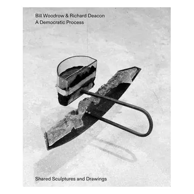 Bill Woodrow a Richard Deacon - a Democratic Process: Shared Sculptures and Drawings - Woodrow, 