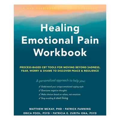 Healing Emotional Pain Workbook - Pool, Erica a McKay, Matthew a Zurita Ona, Patricia E., PsyD a