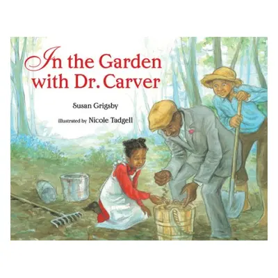 IN THE GARDEN WITH DR CARVER - GRIGSBY, SUSAN