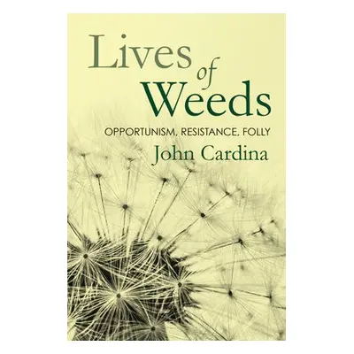 Lives of Weeds - Cardina, John