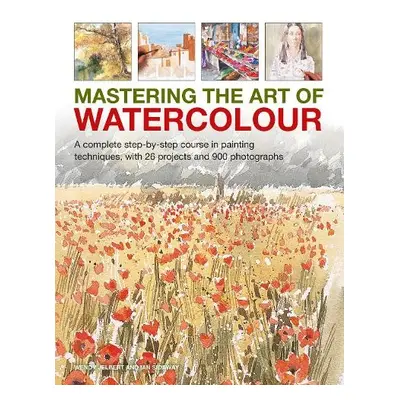 Mastering the Art of Watercolour - Jelbert, Wendy a Sidaway, Ian