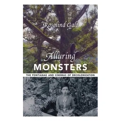 Alluring Monsters - Galt, Rosalind (Senior Lecturer in Film Studies, University of Sussex)