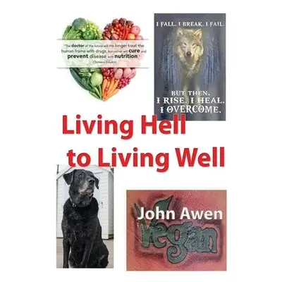 Living Hell to Living Well - Awen, John