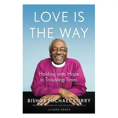 Love is the Way - Curry, Bishop Michael B.