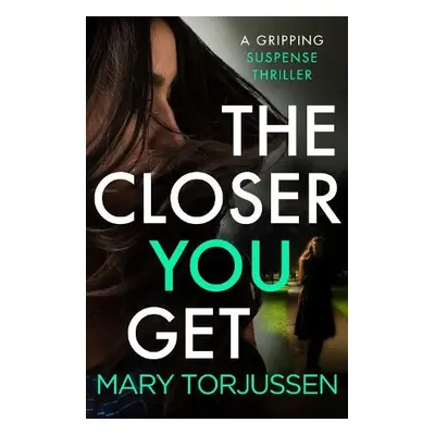 Closer You Get - Torjussen, Mary