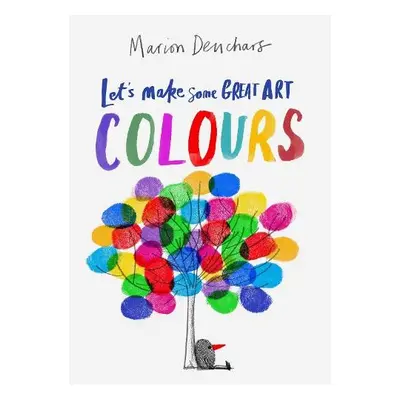 Let's Make Some Great Art: Colours - Deuchars, Marion