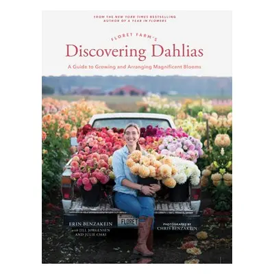 Floret Farm's Discovering Dahlias - Benzakein, Erin