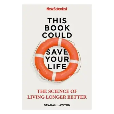 This Book Could Save Your Life - New Scientist a Lawton, Graham