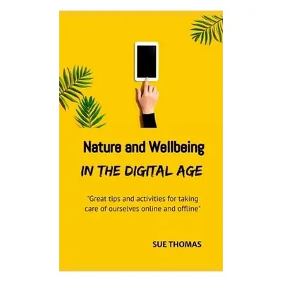 Nature and Wellbeing in the Digital Age - Thomas, Sue