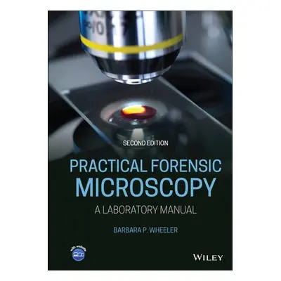 Practical Forensic Microscopy - Wheeler, Barbara P. (Eastern Kentucky University)