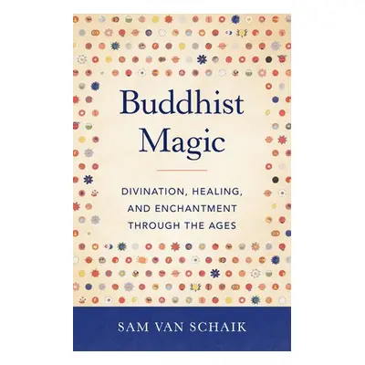 Buddhist Magic - Schaik, Sam Van