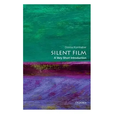 Silent Film: A Very Short Introduction - Kornhaber, Donna (Associate Professor of English, Assoc