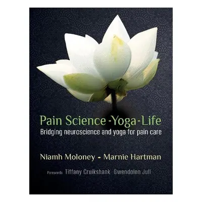 Pain Science - Yoga - Life - Hartman, Marnie a Moloney, Niamh