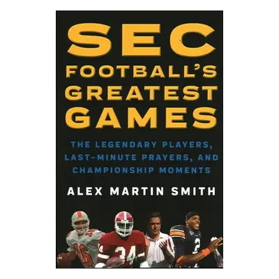 SEC Football's Greatest Games - Smith, Alex Martin