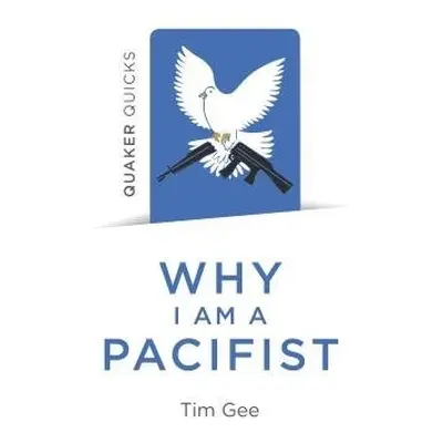 Quaker Quicks - Why I am a Pacifist - Gee, Tim