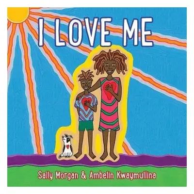 I Love Me - Morgan, Sally a Kwaymullina, Ambelin