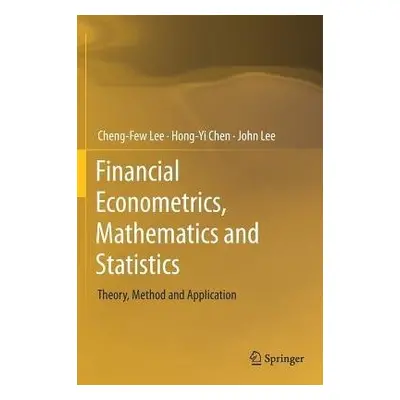 Financial Econometrics, Mathematics and Statistics - Lee, Cheng-Few a Chen, Hong-Yi a Lee, John