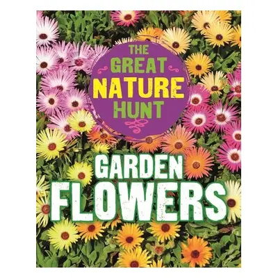 Great Nature Hunt: Garden Flowers - Senker, Cath