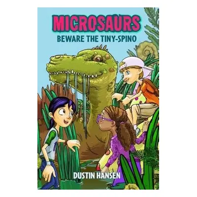 Microsaurs: Beware the Tiny-Spino - Hansen, Dustin