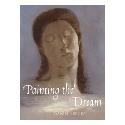 Painting the Dream: From the Biblical Dream to Surrealism - Bergez, Daniel