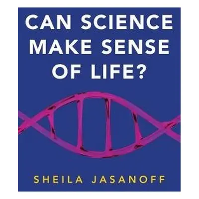 Can Science Make Sense of Life? - Jasanoff, Sheila