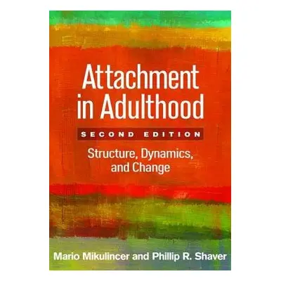 Attachment in Adulthood, Second Edition - Mikulincer, Mario a Shaver, Phillip R.