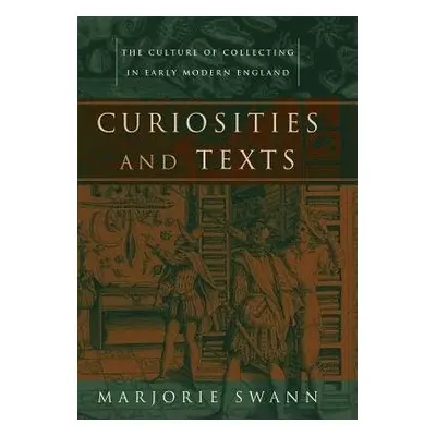 Curiosities and Texts - Swann, Marjorie