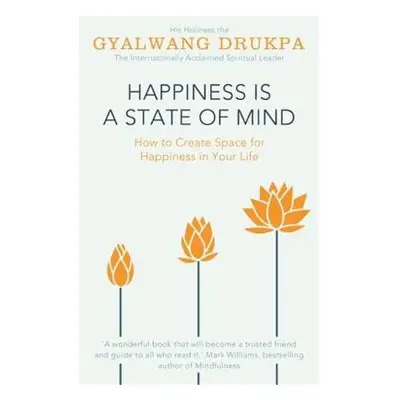 Happiness is a State of Mind - Drukpa, His Holiness The Gyalwang