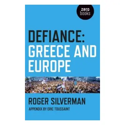 Defiance: Greece and Europe - Silverman, Roger