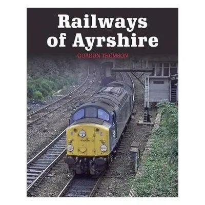 Railways of Ayrshire - Thomson, Gordon