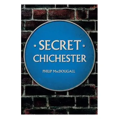 Secret Chichester - MacDougall, Philip