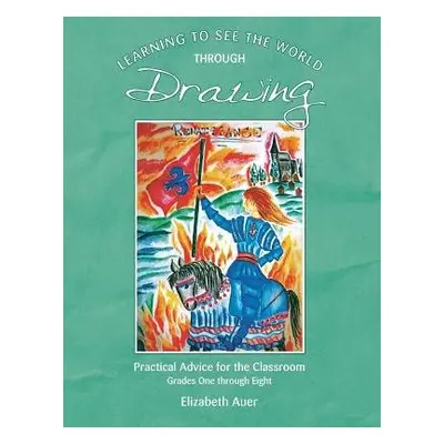 Learning To See the World Through Drawing - Auer, Elizabeth